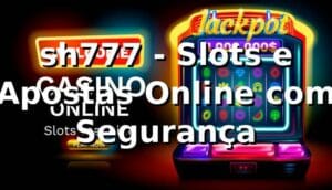 sh777 - Slots e Apostas Online com Segurança